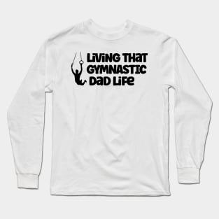 Living That Gymnastic Dad Life Long Sleeve T-Shirt